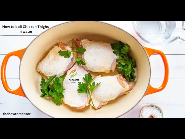 How to Boil Chicken Thighs: A Simple Cooking Method