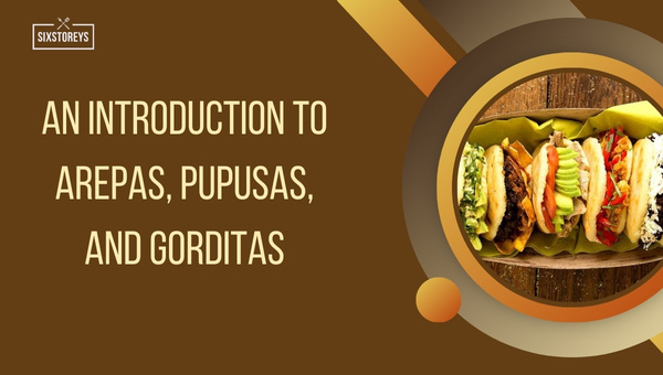 Pupusas vs Arepas: Exploring Latin American Delicacies